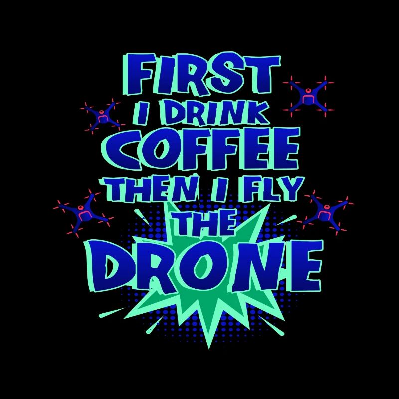 Drone Pilot Gift First Drink Coffee Fly Drone