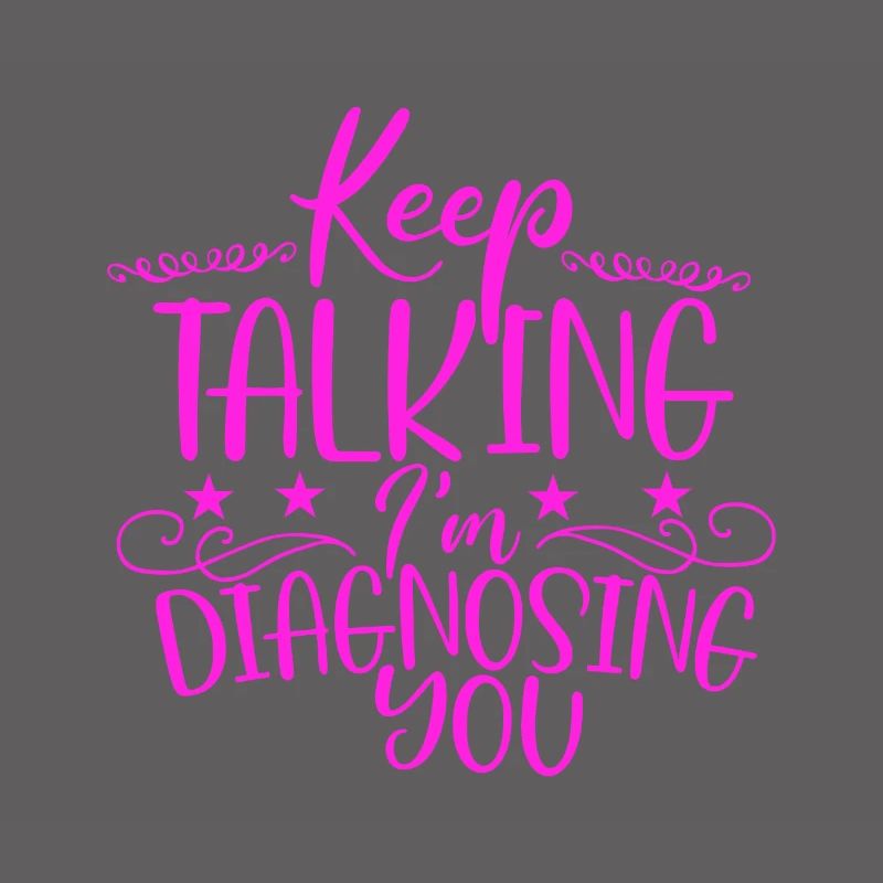 Sarcastic Gift Keep Talking I'm Diagnosing You