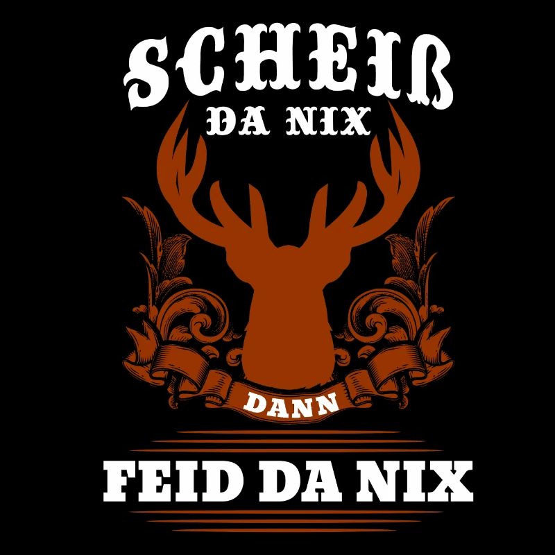 Scheiß Da Nix Dann Feid Da Nix Bayerische Sprüche