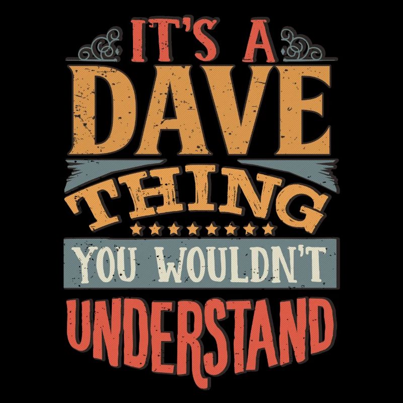 It's A Dave Thing You Wouldnt Understand - Dave