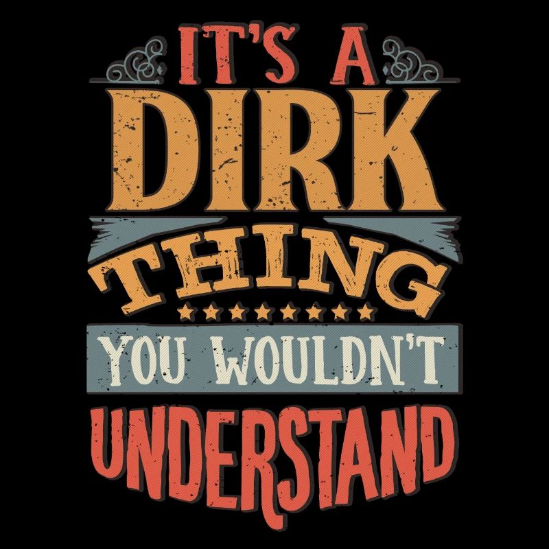 It's A Dirk Thing You Wouldnt Understand - Dirk