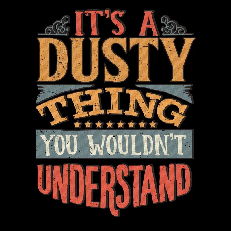 C’est une chose poussiérienne que vous ne comprendriez pas - Dusty