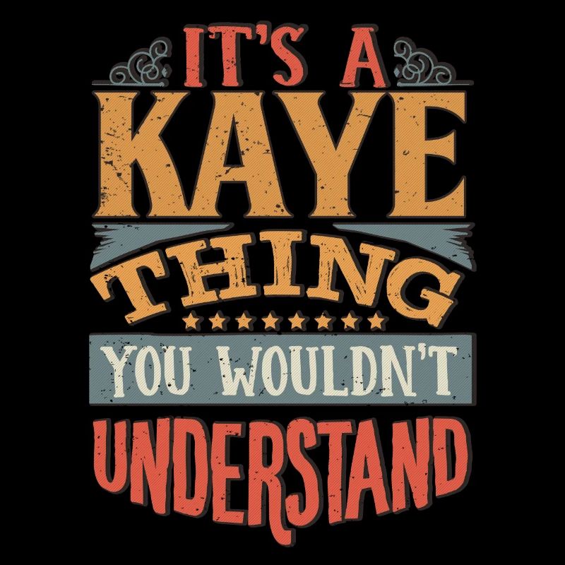 It's A Kaye Thing You Wouldnt Understand - Kaye