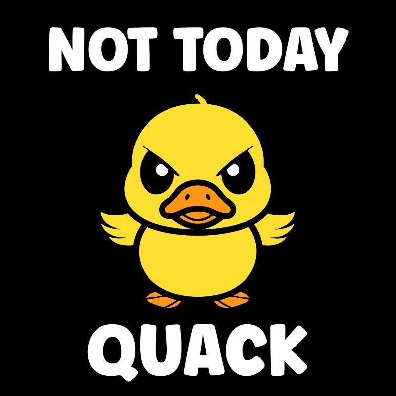 Rebellious Duckling Not Today Quack
