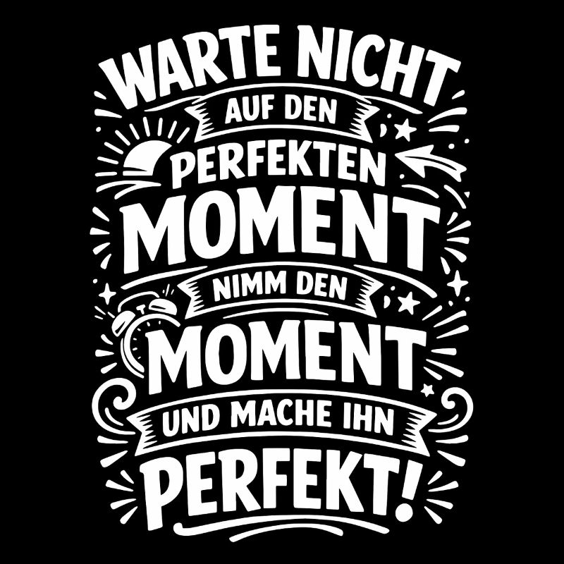 Don't wait – seize the moment