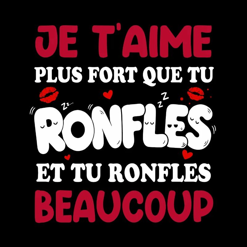 Je T’aime Plus Fort Que Tu Ronfles