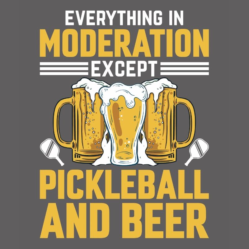 Everything In Moderation Except Pickleball And Bee