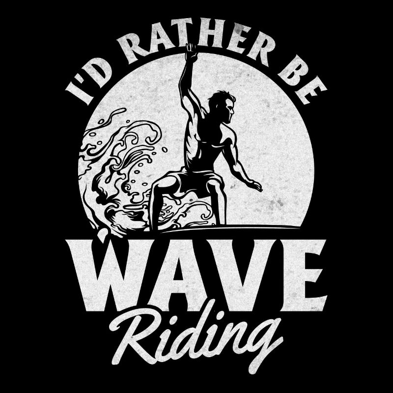 Surfer - I'd Rather Be Wave Riding - Wave Surfing