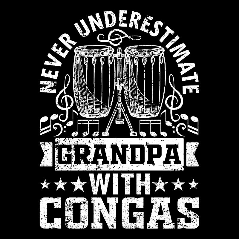 Never Underestimate Grandpa With Congas - Conga Pl