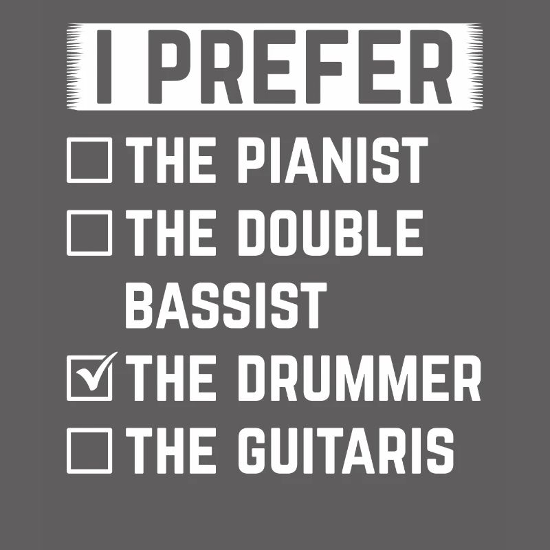 I Prefer The Drummer Drumming Drummer Drum Player