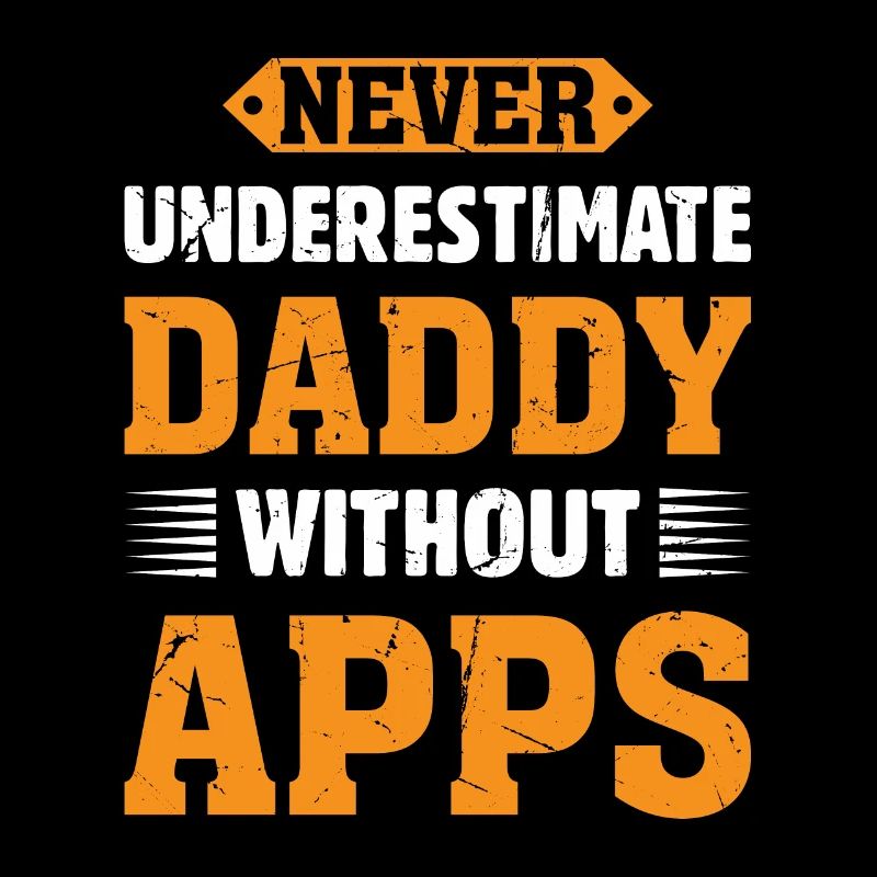 Never Underestimate Daddy Without Apps - Woodworke