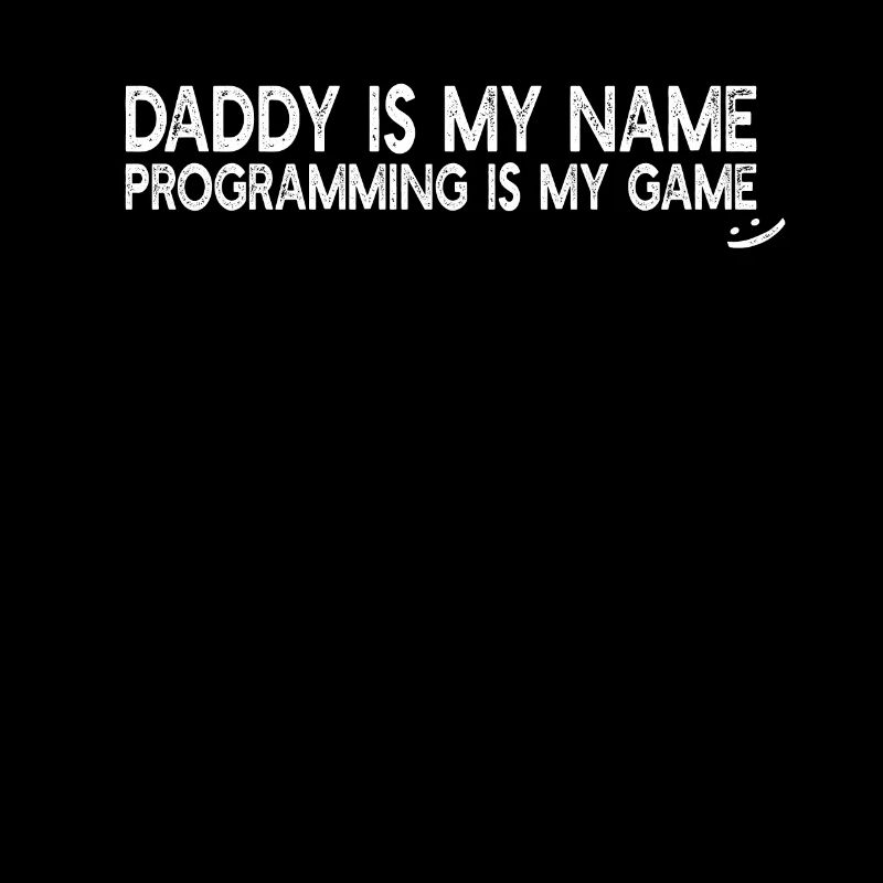 Computer Programmer Daddy is my name Programming i