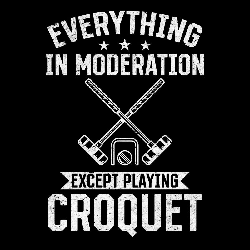 Everything in moderation except playing Croquet