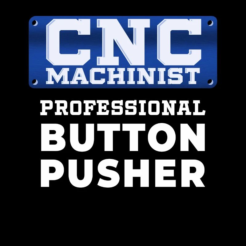 CnC Machinist Button Pusher Funny Quote Gift Idea
