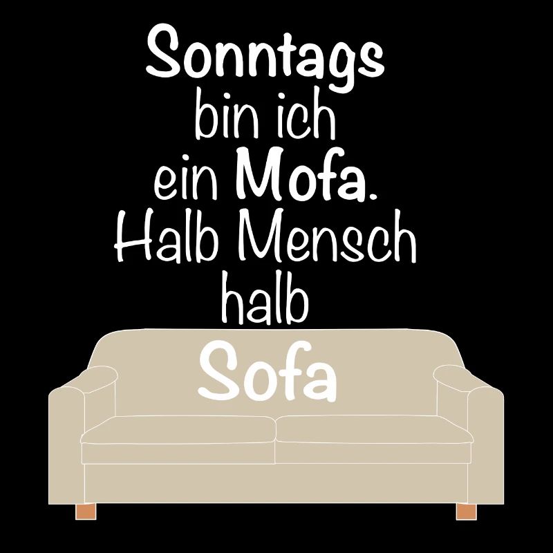 Sonntags bin ich ein Mofa halb Mensch halb Sofa