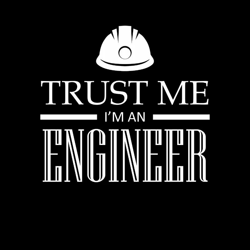 trust me i'm an engineer