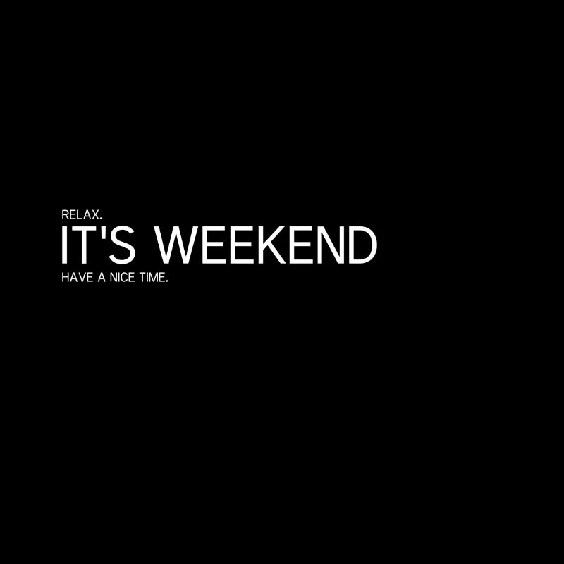 IT S THE WEEKEND - Weekend