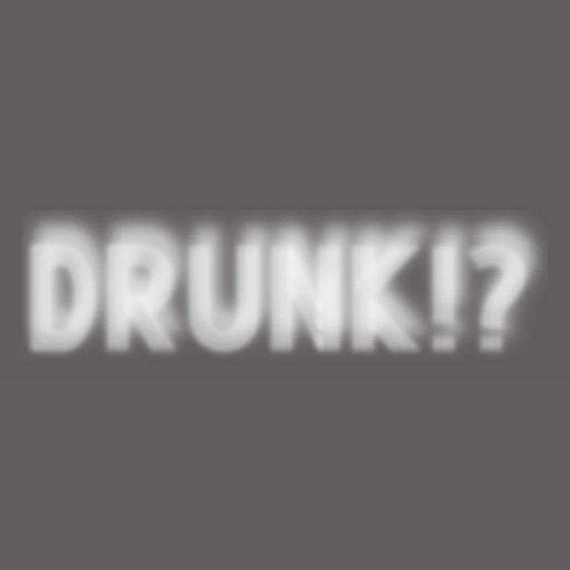 Drunk? Oder warum guckst du so komisch?