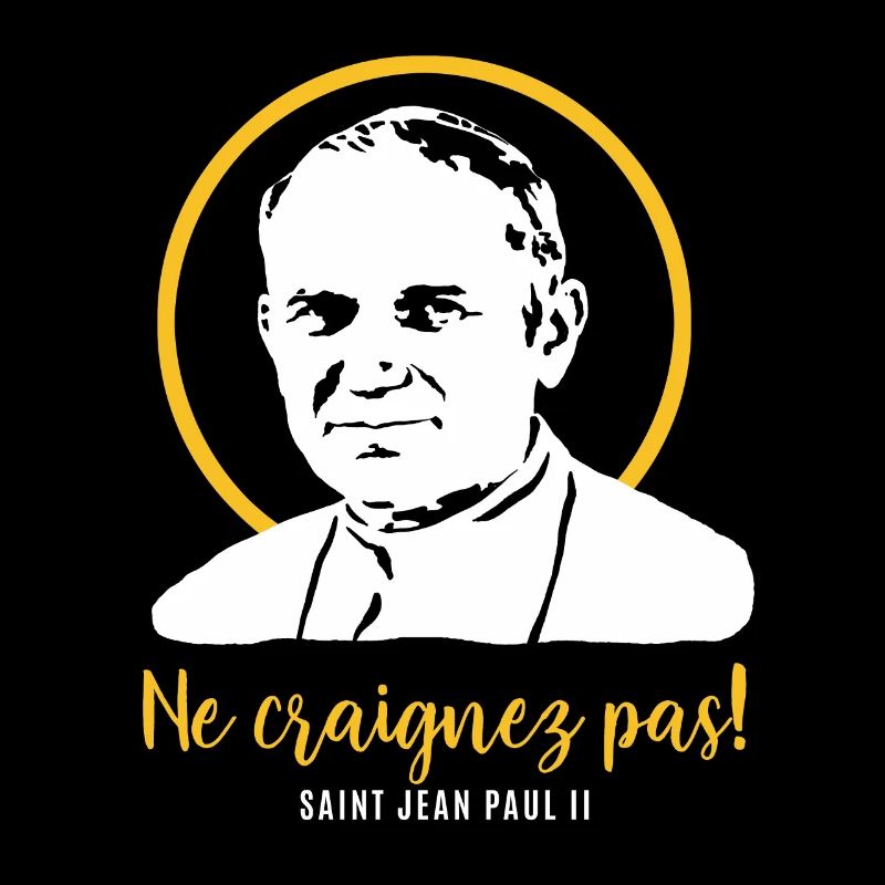 Do not be afraid - Pope John Paul II JP2
