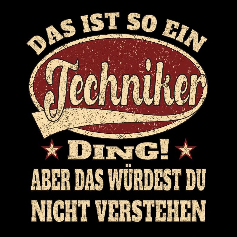 Techniker ist so ein Techniker Ding