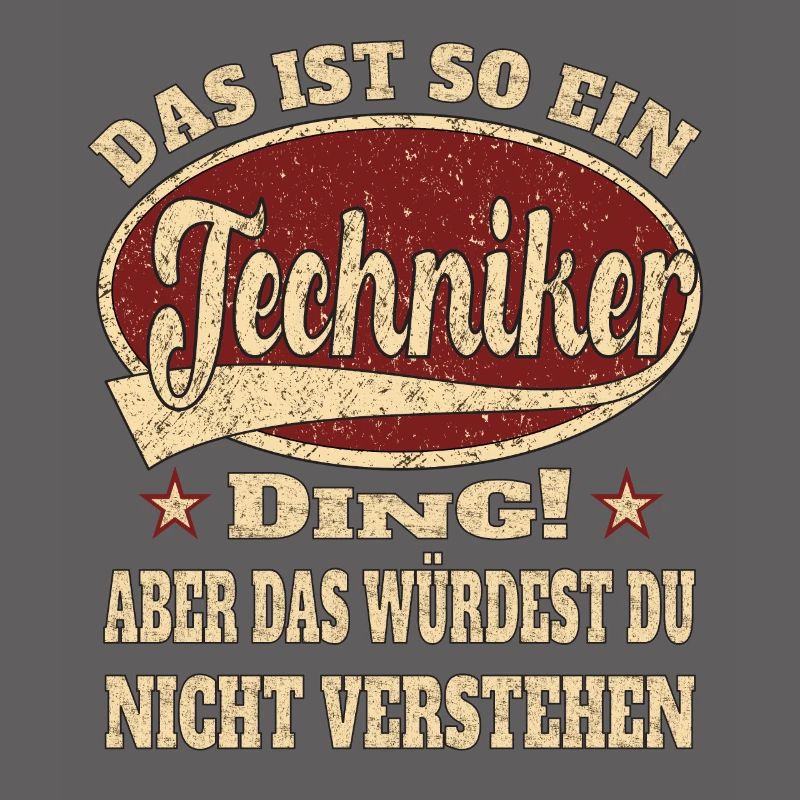 Techniker ist so ein Techniker Ding