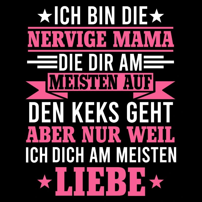 Ich bin die nervige Mama Sohn Muttertag Geschenk