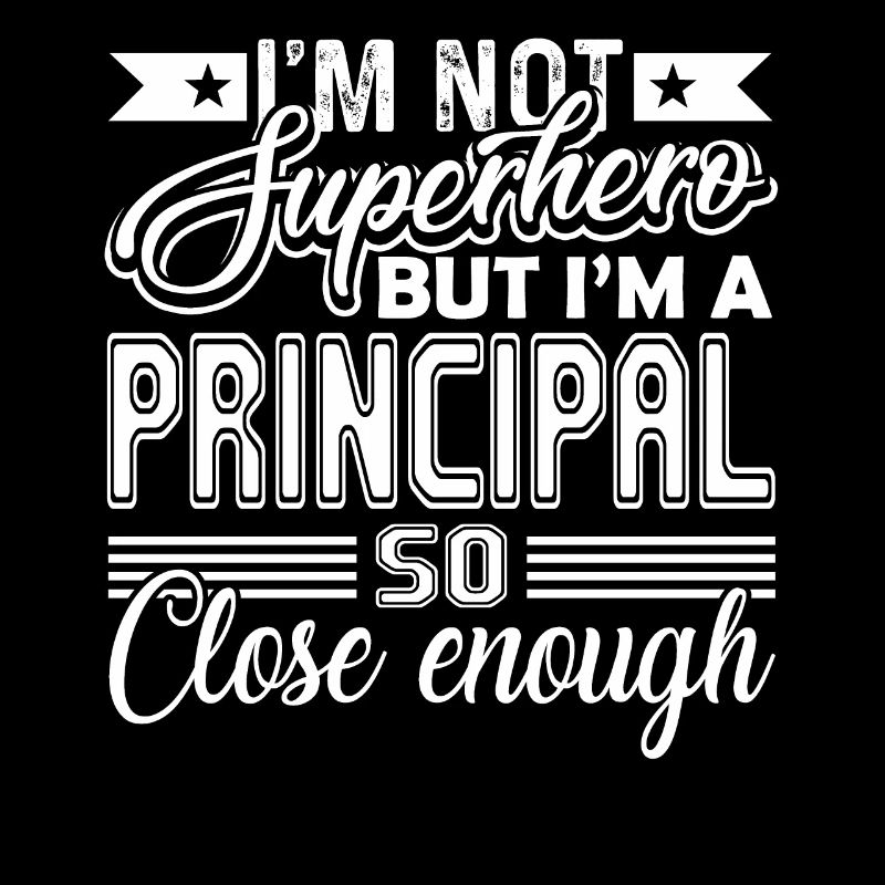 Principal I'm A Principal So Close Enough