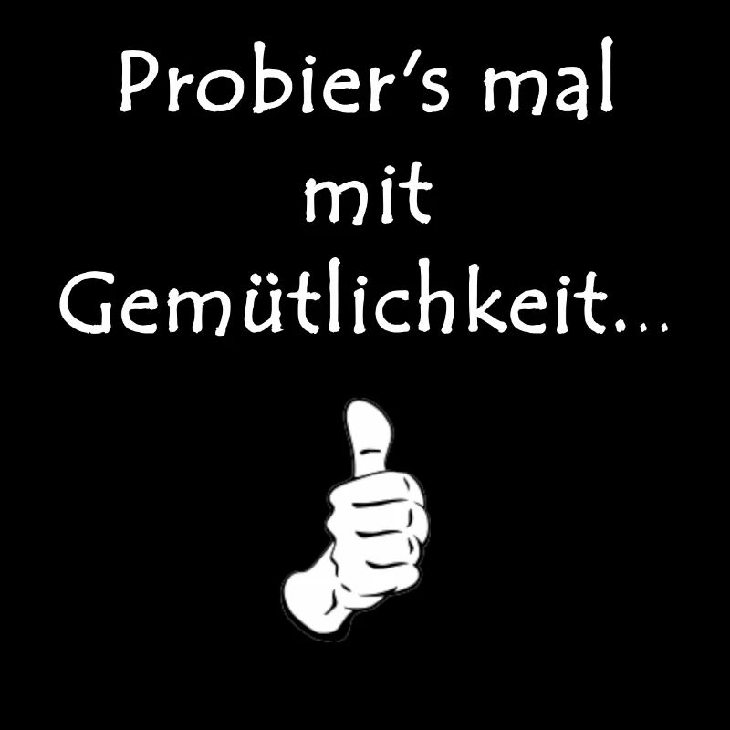 Probier's mal mit Gemütlichkeit