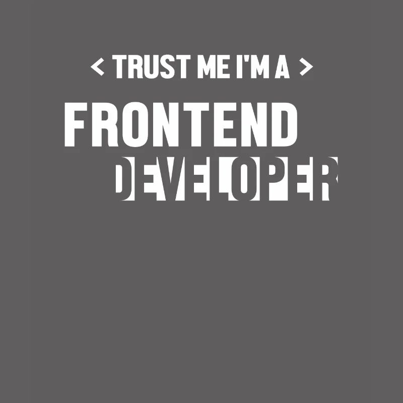 Trust Me I'm Frontend Developer Coder Software