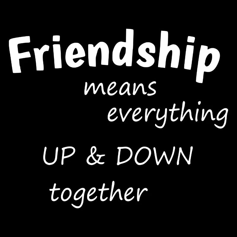 Friendship means - everything up & down together