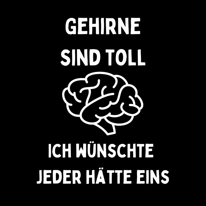 Gehirne sind toll Jeder braucht eins