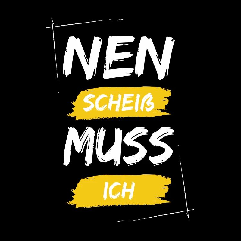 Nen scheiß muss ich