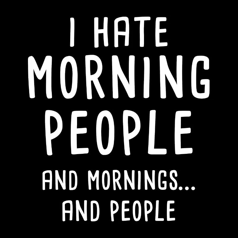 I Hate Morning People Arbeit Langsschläfer