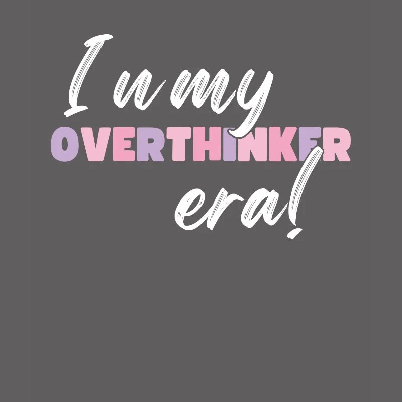 Dans mon ère Overthinker Overthink