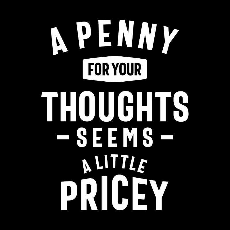 Funny, Penny For Your Thoughts Sarcastic Joke