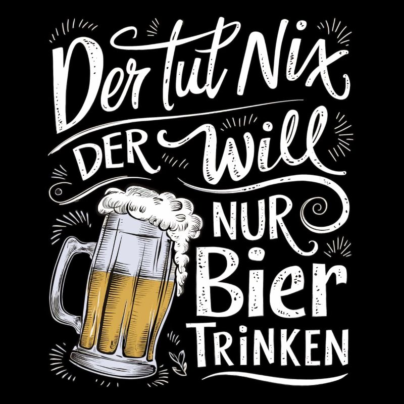 Der Tut Nix Der Will Nur Bier Trinken