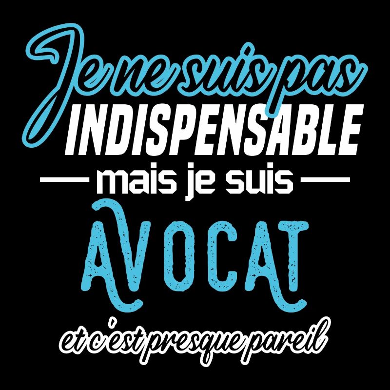 Je ne suis pas indispensable mais je suis avocat