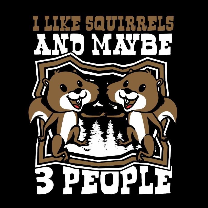 I Like Squirrels And Maybe 3 People Squirrel