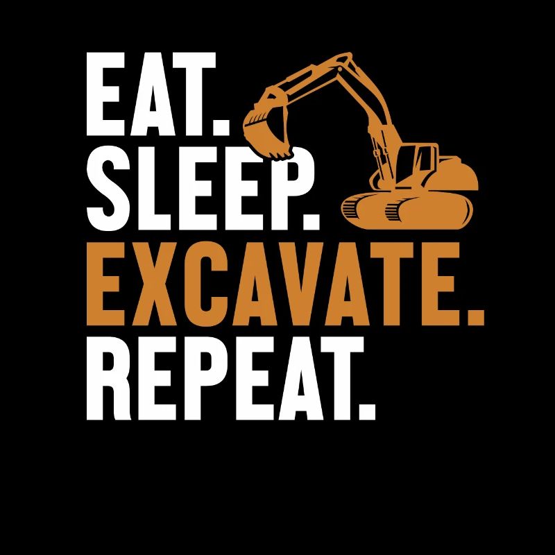 Eat Sleep Excavate Repeat Seilbagger Excavator