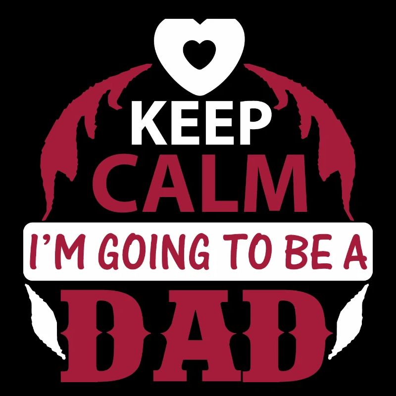 KEEP CLAM I M GOING TO BE DAD