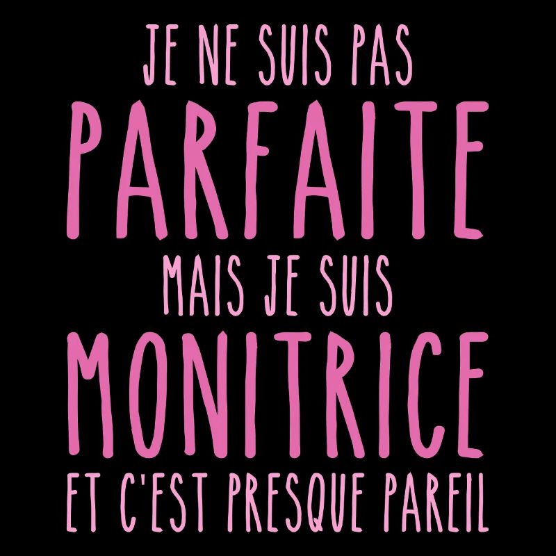 Pas parfaite mais je suis Monitrice