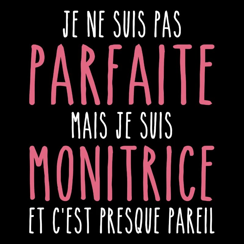 Pas parfaite mais je suis Monitrice
