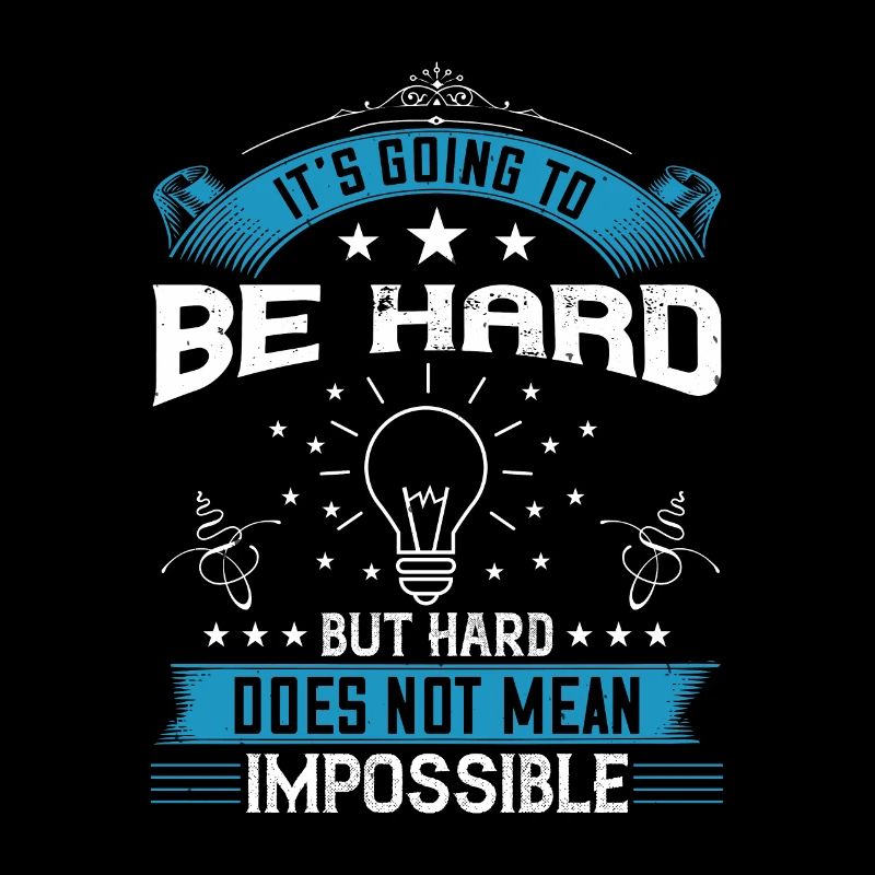 It’s going to be hard, but hard does not mean