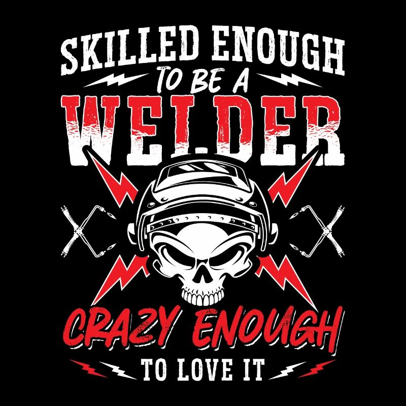 Skilled Enough To Be A Welder Welding Weld Metal
