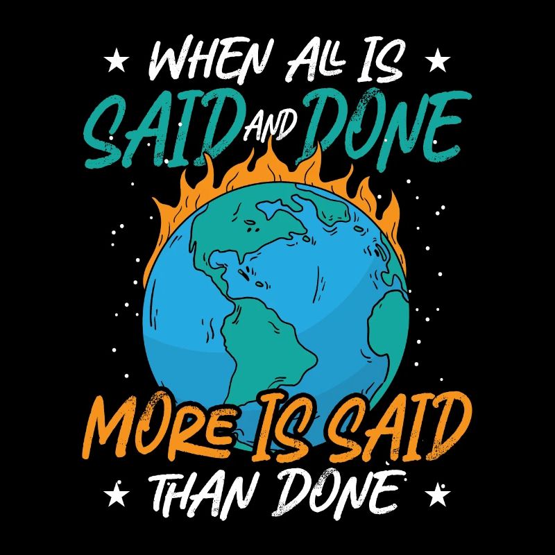 Climate Change When All Is Said And Done Awareness