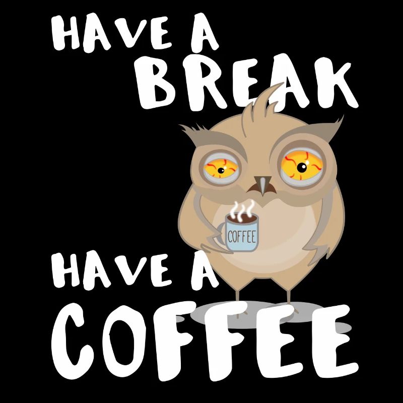 Have a break, Have a coffee - Owl Cup Coffee