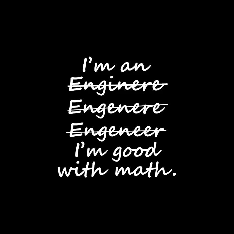 I'm an Engineer I'm Good at Math
