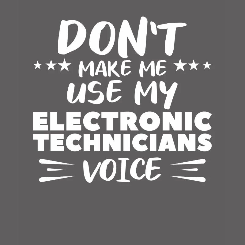 Ne me faites pas utiliser la voix de mes techniciens en électronique