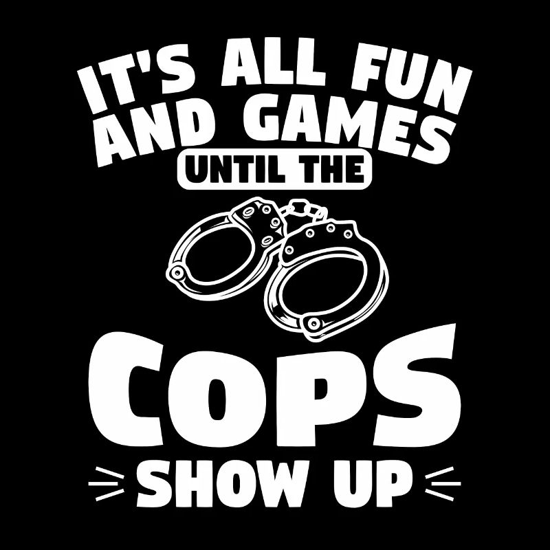 It's All Fun And Games Until The Cops Show Up