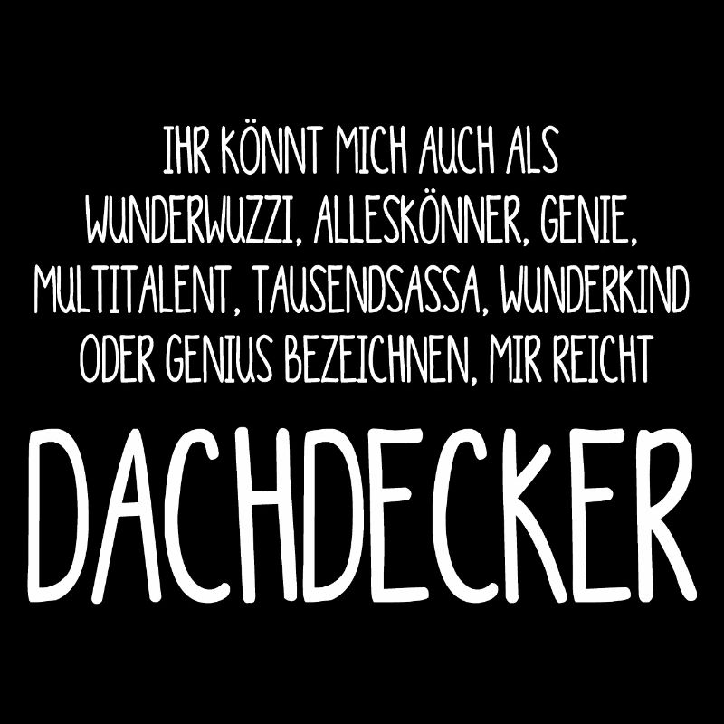 Dachdecker – ein Alleskönner, Genie, Multitalent